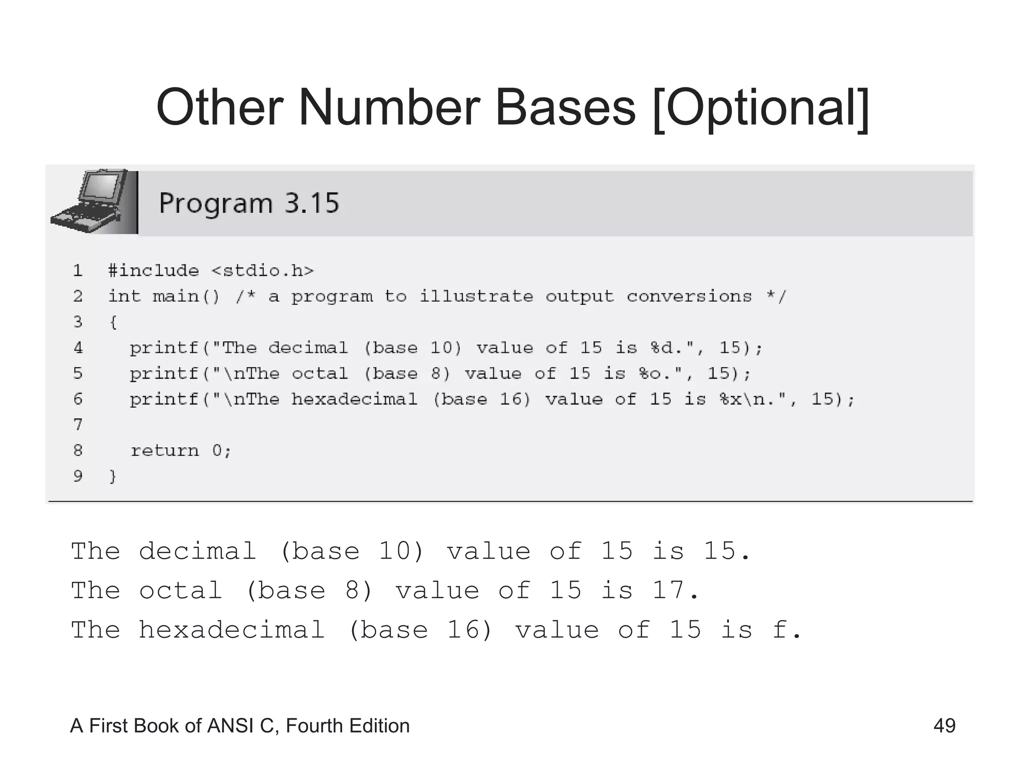 Other Number Bases [Optional] The decimal (base 10) value of 15 is 15. The octal (base 8) value of 15 is 17. The hexadecimal (base 16) value of 15 is f. 