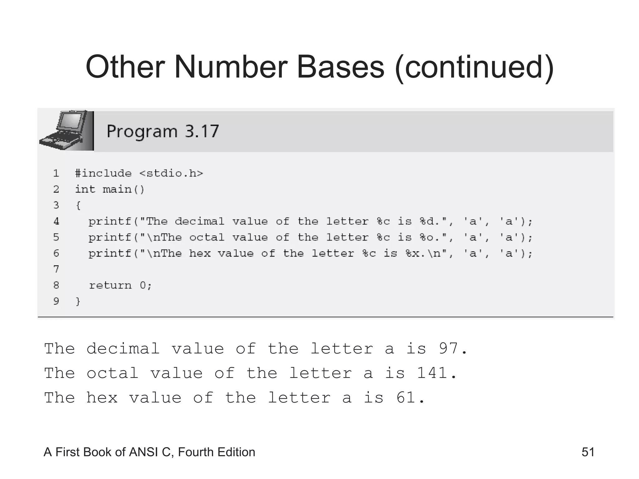 Other Number Bases (continued) The decimal value of the letter a is 97. The octal value of the letter a is 141. The hex value of the letter a is 61. 