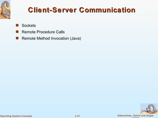 Client-Server Communication Sockets Remote Procedure Calls Remote Method Invocation (Java) 