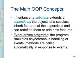 The Main OOP Concepts: <ul><li>Inheritance : a  subclass  extends a  superclass ; the objects of a subclass inherit featur...