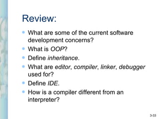 Review: <ul><li>What are some of the current software development concerns? </li></ul><ul><li>What is  OOP ? </li></ul><ul...