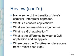 Review (cont’d): <ul><li>Name some of the benefits of Java’s compiler+interpreter approach. </li></ul><ul><li>What is a co...