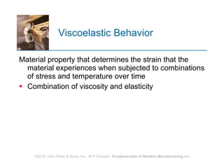 Viscoelastic Behavior Material property that determines the strain that the material experiences when subjected to combinations of stress and temperature over time Combination of viscosity and elasticity 