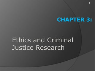 1




Ethics and Criminal
Justice Research
 
