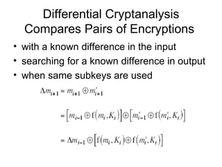 Differential Cryptanalysis Compares Pairs of Encryptions  with a known difference in the input  searching for a known difference in output when same subkeys are used 