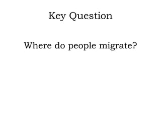 Key Question

Where do people migrate?
 