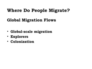 Where Do People Migrate?

Global Migration Flows

• Global-scale migration
• Explorers
• Colonization
 