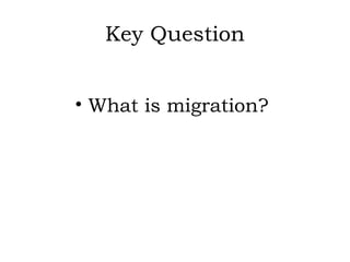 Key Question


• What is migration?
 