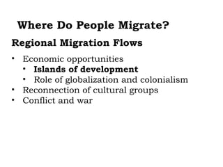 Where Do People Migrate?
Regional Migration Flows
• Economic opportunities
  • Islands of development
  • Role of globalization and colonialism
• Reconnection of cultural groups
• Conflict and war
 