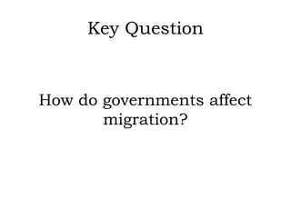 Key Question



How do governments affect
       migration?
 