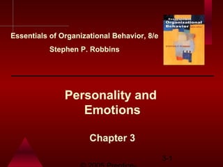 3-1
Personality and
Emotions
Chapter 3
Essentials of Organizational Behavior, 8/e
Stephen P. Robbins
 