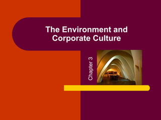The Environment and
Corporate Culture
Chapter3
 