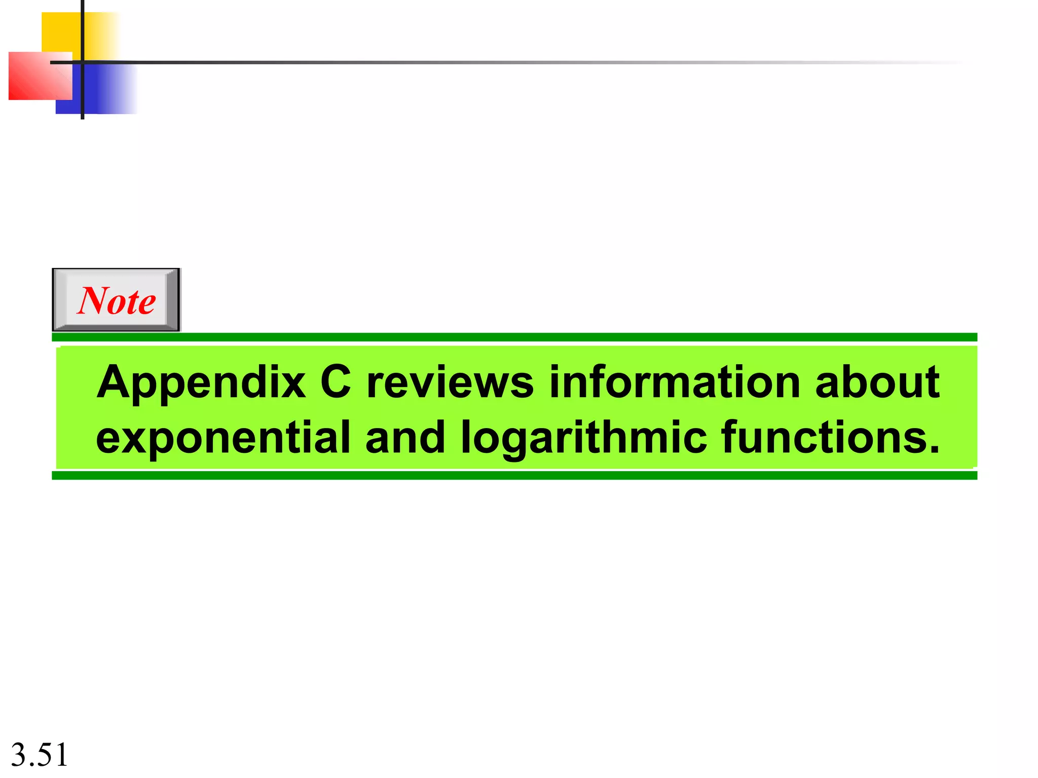 3.51
Appendix C reviews information about exponential and logarithmic
functions.
Note
Appendix C reviews information about
exponential and logarithmic functions.
 