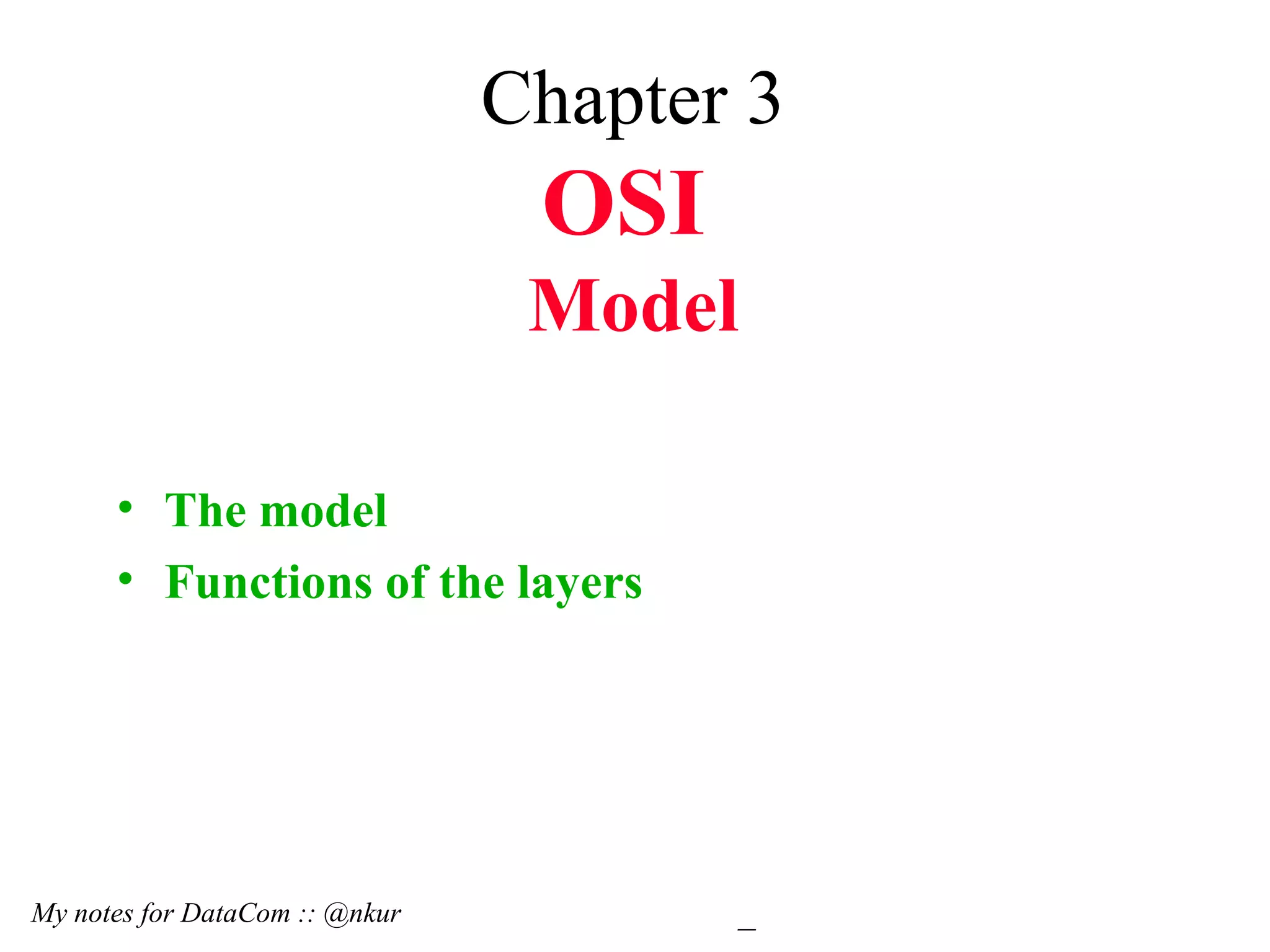 Chapter 3 OSI Model The model Functions of the layers My notes for DataCom :: @nkur 