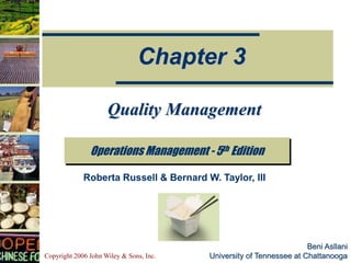 Copyright 2006 John Wiley & Sons, Inc.
Beni Asllani
University of Tennessee at Chattanooga
Operations Management - 5th Edition
Chapter 3
Roberta Russell & Bernard W. Taylor, III
Quality Management
 