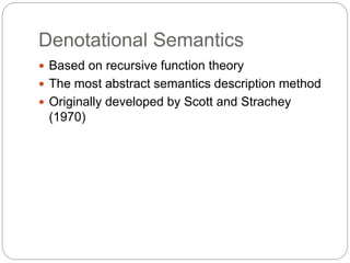 Denotational Semantics
1-34
 Based on recursive function theory
 The most abstract semantics description method
 Originally developed by Scott and Strachey
(1970)
 