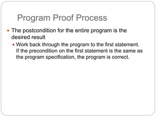 Program Proof Process
1-48
 The postcondition for the entire program is the
desired result
 Work back through the program to the first statement.
If the precondition on the first statement is the same as
the program specification, the program is correct.
 