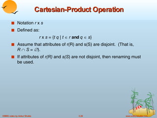 Cartesian-Product Operation Notation  r  x  s Defined as: r  x  s  = { t q  |  t    r  and  q     s } Assume that attributes of r(R) and s(S) are disjoint.  (That is,  R     S  =   ). If attributes of  r(R)  and  s(S ) are not disjoint, then renaming must be used. 