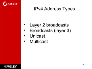 IPv4 Address Types
26
• Layer 2 broadcasts
• Broadcasts (layer 3)
• Unicast
• Multicast
 