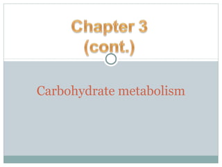 Carbohydrate metabolism
 