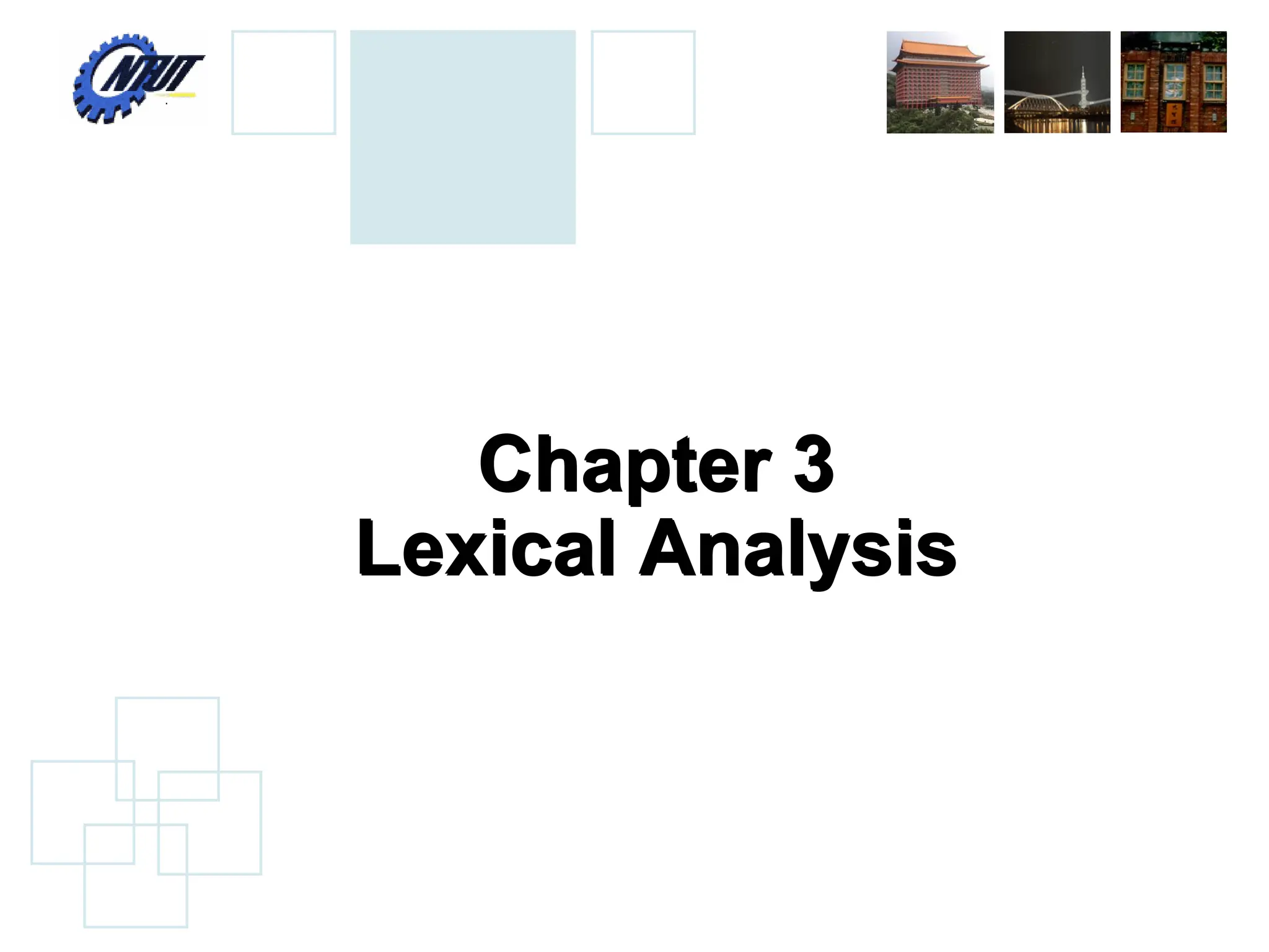 Chapter 3
Lexical Analysis
Chapter 3
Lexical Analysis
 