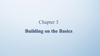 Chapter 3
Building on the Basics
 