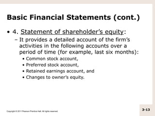 Copyright © 2011 Pearson Prentice Hall. All rights reserved.
3-13
Basic Financial Statements (cont.)
• 4. Statement of sha...
