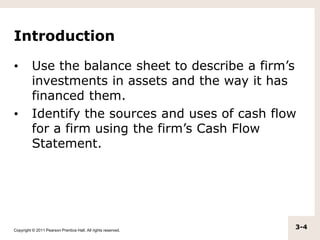Copyright © 2011 Pearson Prentice Hall. All rights reserved.
3-4
Introduction
• Use the balance sheet to describe a firm’s...