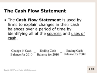 Copyright © 2011 Pearson Prentice Hall. All rights reserved.
3-92
The Cash Flow Statement
• The Cash Flow Statement is use...