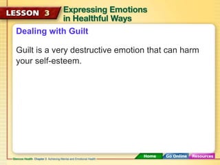 Dealing with Guilt 
Guilt is a very destructive emotion that can harm 
your self-esteem. 
 