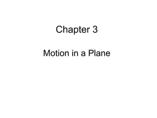MFMcGraw-PHY
1401
Chapter 3b - Revised:
6/7/2010
1
Motion in a Plane
Chapter 3
 