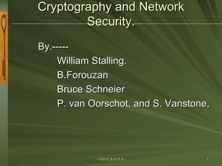Cryptography and Network Security. ,[object Object],[object Object],[object Object],[object Object],[object Object]