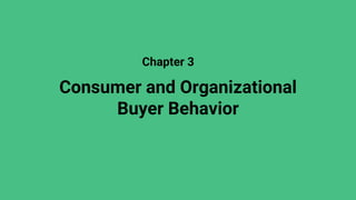 Consumer and Organizational
Buyer Behavior
Chapter 3
 