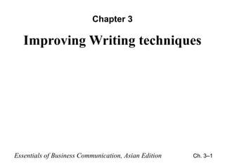 Chapter 3

Improving Writing techniques

Essentials of Business Communication, Asian Edition

Ch. 3–1

 