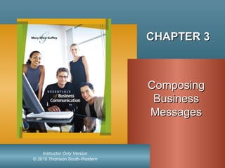 © 2010 Thomson South-Western
Instructor Only Version
CHAPTER 3CHAPTER 3
ComposingComposing
BusinessBusiness
MessagesMessages
 