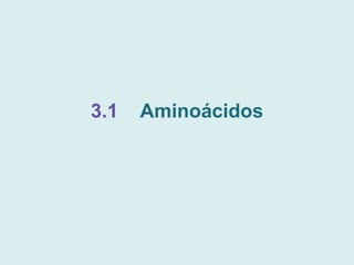 3.1 Aminoácidos
 