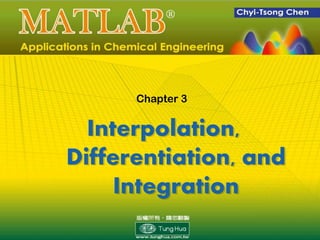 Interpolation,
Differentiation, and
Integration
Chapter 3
 