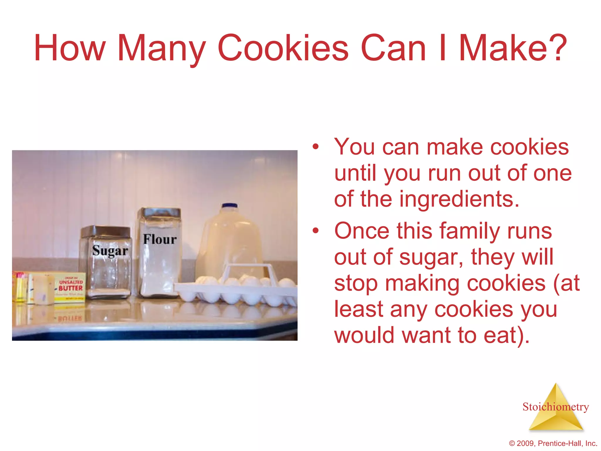 How Many Cookies Can I Make? You can make cookies until you run out of one of the ingredients. Once this family runs out of sugar, they will stop making cookies (at least any cookies you would want to eat). 