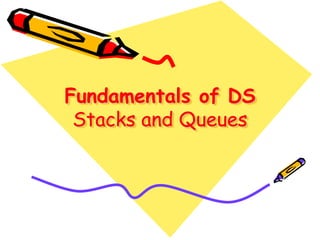 Fundamentals of DS
Stacks and Queues
 