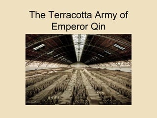 The Terracotta Army of 
Emperor Qin 
 