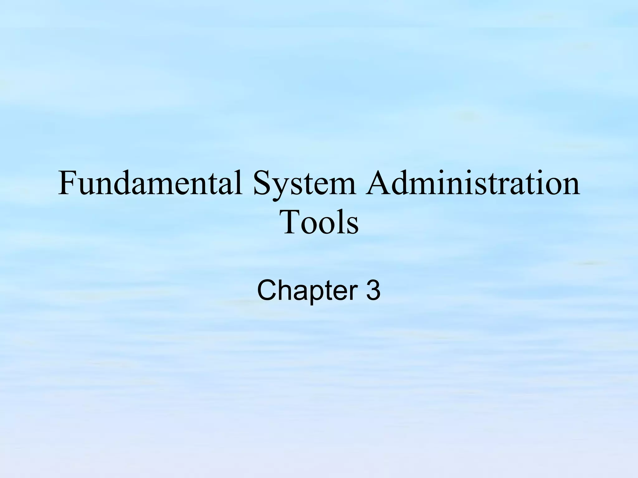 Fundamental System Administration Tools Chapter 3 