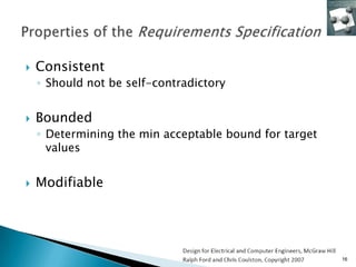    Consistent
    ◦ Should not be self-contradictory


   Bounded
    ◦ Determining the min acceptable bound for target
      values


   Modifiable




                                                        16
 