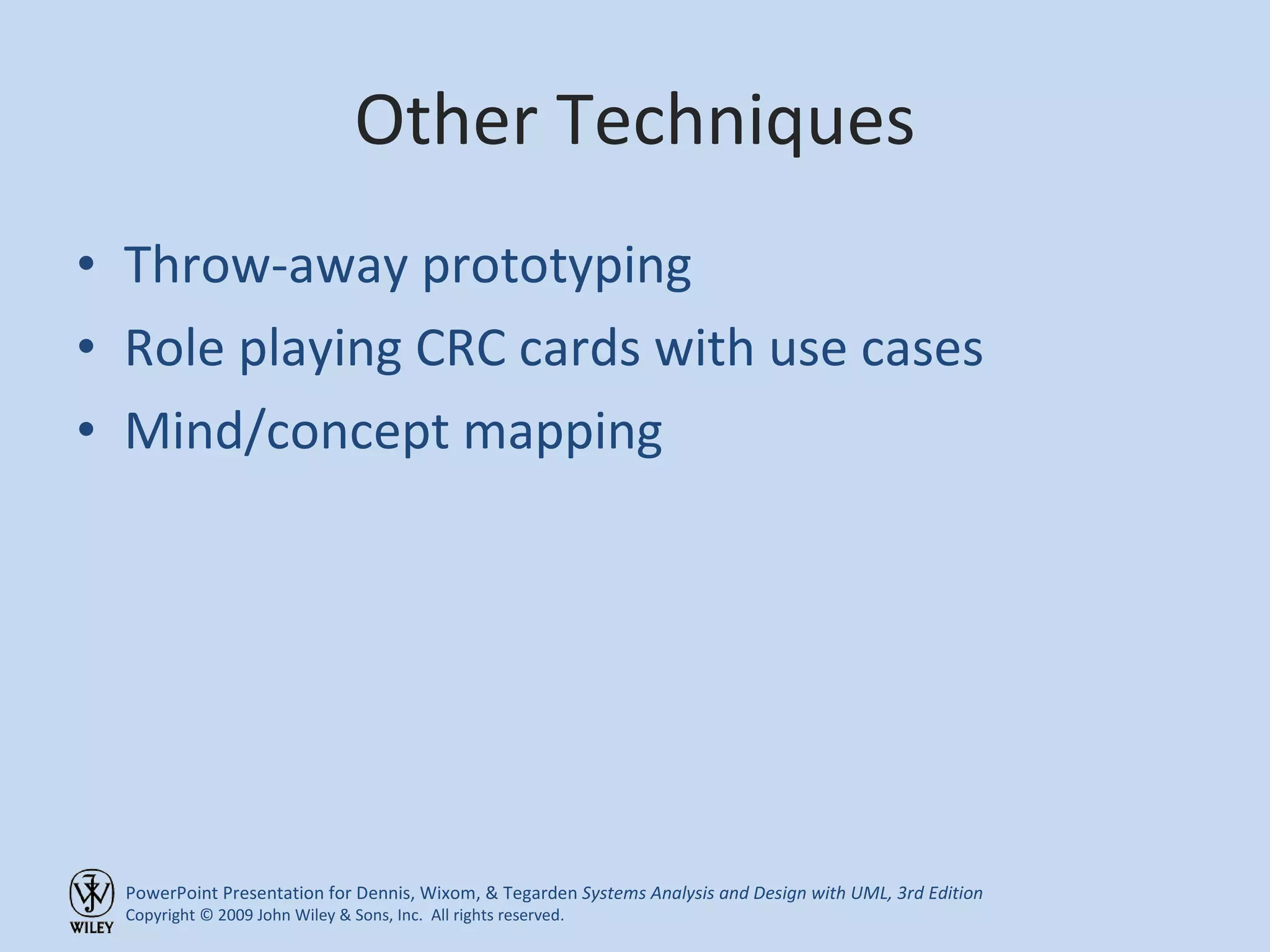 Other Techniques Throw-away prototyping Role playing CRC cards with use cases Mind/concept mapping 