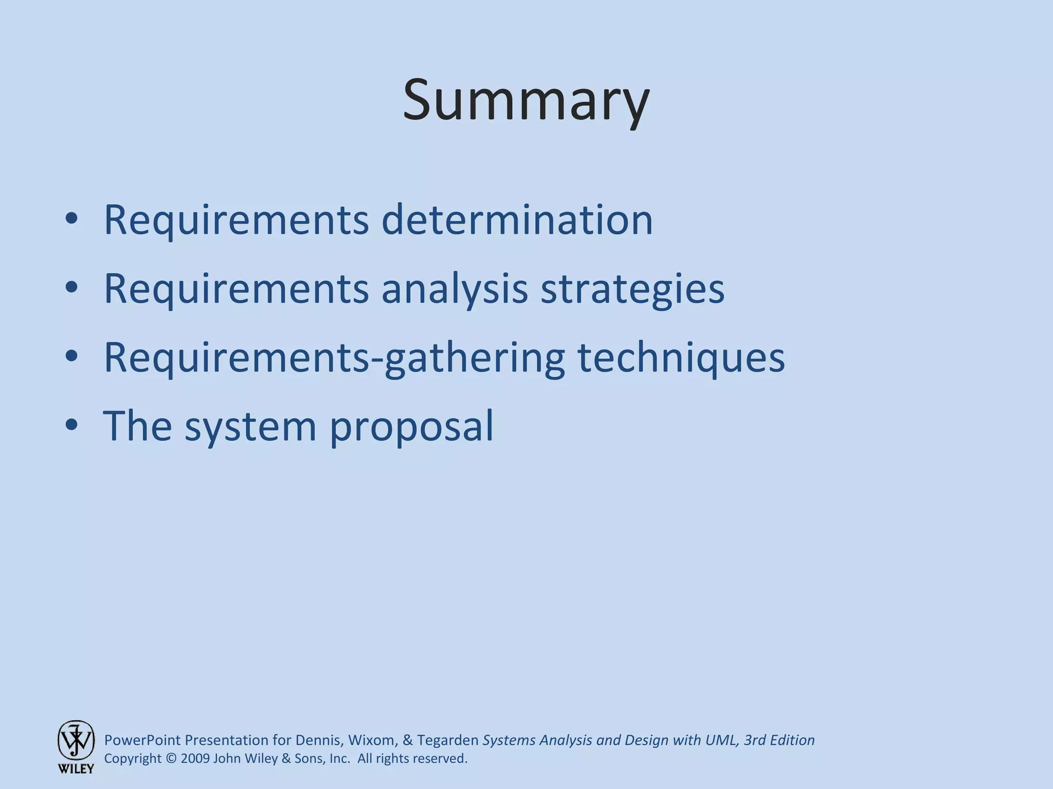 Summary Requirements determination Requirements analysis strategies Requirements-gathering techniques The system proposal 