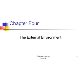 Thomson Learning
© 2004
4-1
Chapter Four
The External Environment
 