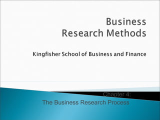 Chapter 4:
The Business Research Process
 