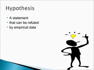  A statement
 that can be refuted
 by empirical data
 