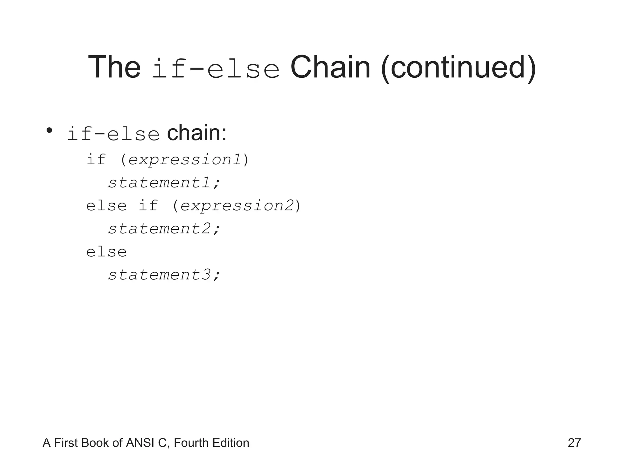 The  if-else  Chain (continued) if-else  chain: if ( expression1 ) statement1; else if ( expression2 ) statement2; else statement3; 