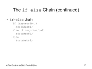 The  if-else  Chain (continued) if-else  chain: if ( expression1 ) statement1; else if ( expression2 ) statement2; else statement3; 