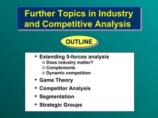 Further Topics in Industry and Competitive Analysis   ,[object Object],[object Object],[object Object],[object Object],[object Object],[object Object],[object Object],[object Object],OUTLINE 